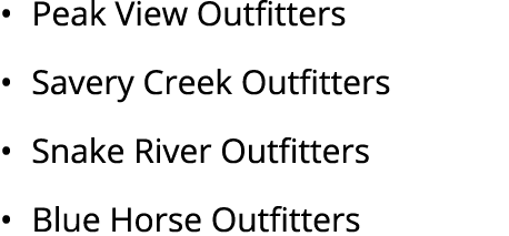 • Peak View Outfitters • Savery Creek Outfitters • Snake River Outfitters • Blue Horse Outfitters 