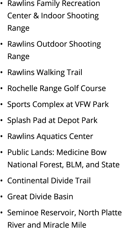 • Rawlins Family Recreation Center & Indoor Shooting Range • Rawlins Outdoor Shooting Range • Rawlins Walking Trail •...