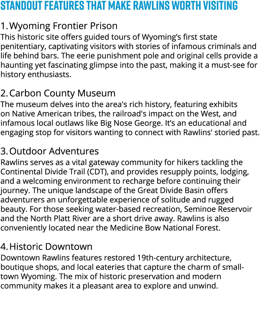 STANDOUT FEATURES THAT MAKE Rawlins WORTH VISITING 1. Wyoming Frontier Prison This historic site offers guided tours ...