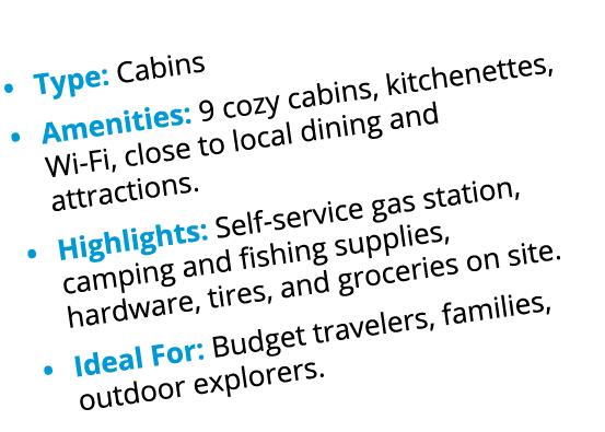 • Type: Cabins • Amenities: 9 cozy cabins, kitchenettes, Wi Fi, close to local dining and attractions. • Highlights: ...