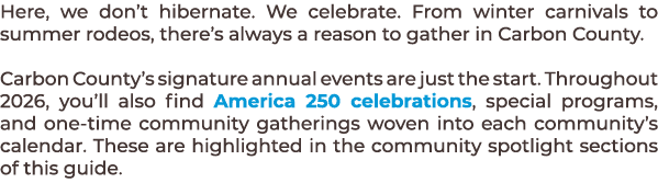Here, we don’t hibernate. We celebrate. From winter carnivals to summer rodeos, there’s always a reason to gather in ...